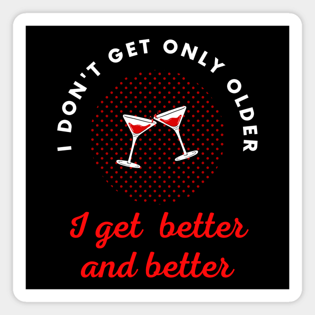 I don't get only older I get better and better Magnet by Digital Mag Store